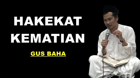 Gus Baha Hakekat Kematian Full Youtube