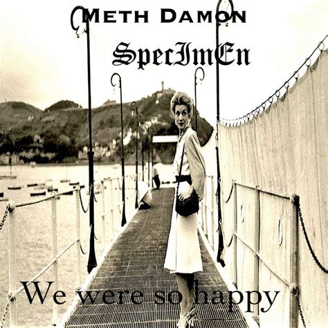 We Were So Happy Meth Damon SpecImEn I Eternal Records