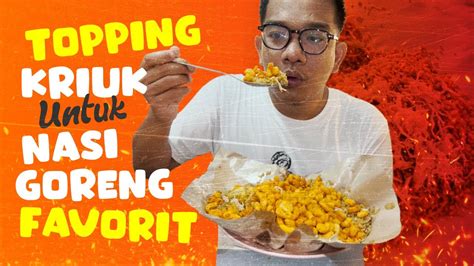 Topping Kriuk Untuk Nasi Goreng Favorit Youtube