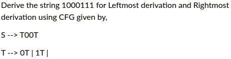 SOLVED: Derive the string 1000111 for Leftmost derivation and Rightmost derivation using CFG ...