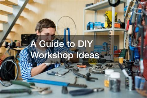 A Guide to DIY Workshop Ideas - DIY Projects for Home