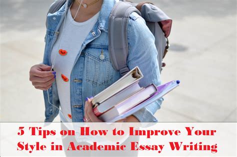 5 Tips On How To Improve Your Style In Academic Essay Writing 2023 2024 Gradesmiths