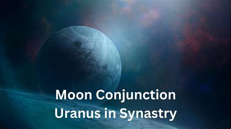 Moon Conjunct Uranus Synastry Chart Meaning