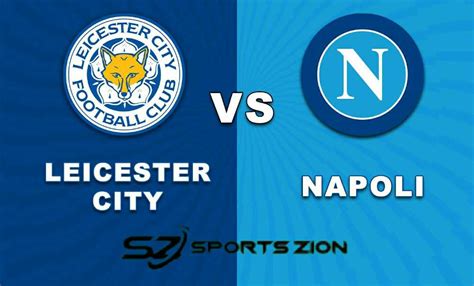 Watch Leicester City Vs Napoli Free Live Streams Reddit Preview