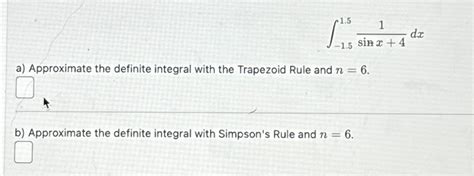 Solved ∫ 15151sinx4dxa ﻿approximate The Definite