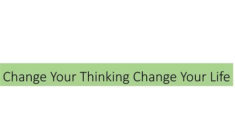 Change Your Thinking Change Your Life Ppt