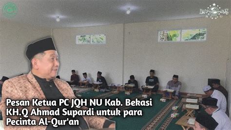 Pesan Kh Q Ahmad Supardi Ketua Pc Jqh Nu Kab Bekasi Untuk Para