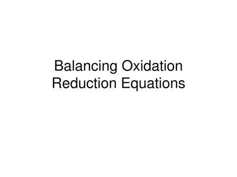 PPT - Balancing Oxidation Reduction Equations PowerPoint Presentation ...