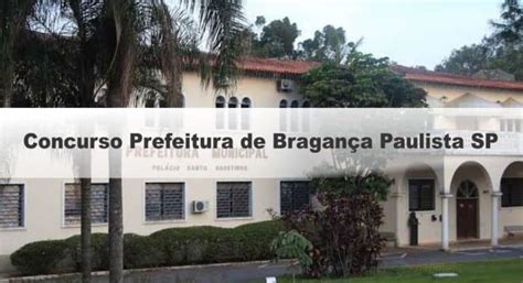 Concurso Prefeitura De Bragança Paulista Sp Provas Adiadas