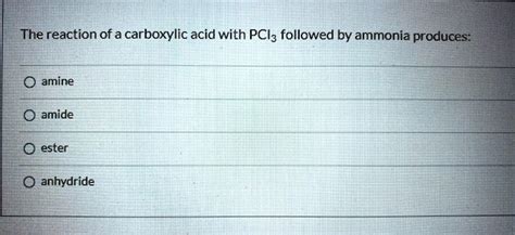 SOLVED The Reaction Of A Carboxylic Acid With PClz Followed By Ammonia