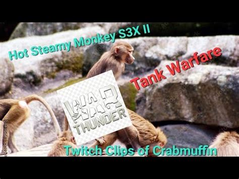 Hot Steamy Monkey S X Ii Tank Warfare Edition Twitch Clips Of
