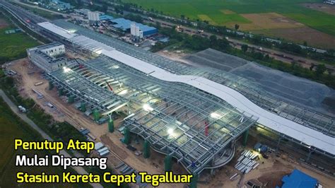 Stasiun Kereta Cepat Tegalluar Bandung Penutup Atap Mulai Dipasang