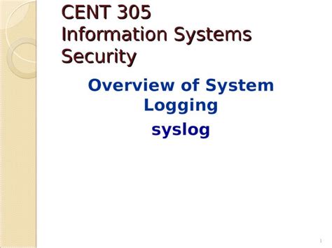 PPT CENT 305 Information Systems Security Overview Of System Logging