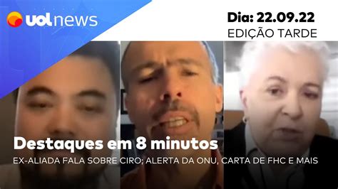 Uol News Em Minutos Ex Aliada Fala De Ciro Gomes Alerta Da Onu