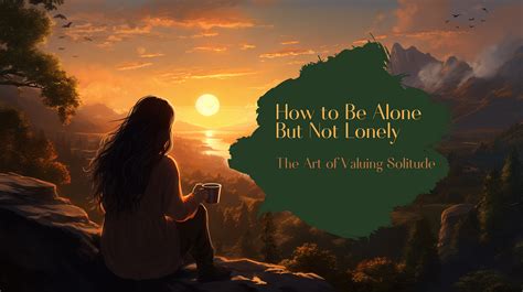 How to Be Alone But Not Lonely. The Art of Valuing Solitude | by ...