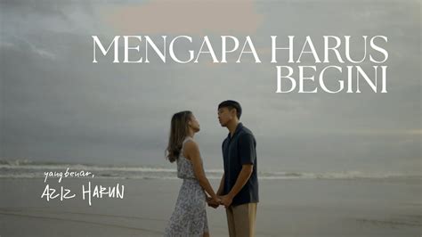 Mengapa Harus Begini Aziz Harun Official Music Video YouTube