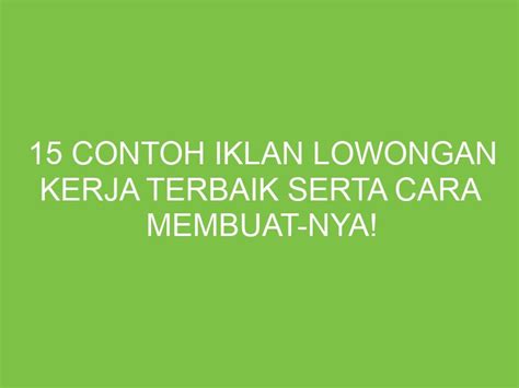 Contoh Iklan Lowongan Kerja Terbaik Serta Cara Membuat Nya