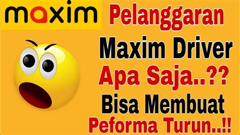 Pelanggaran Maxim Driver Apa Saja Bisa Membuat Peforma Turun