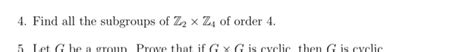 Solved Find All The Subgroups Of Z X Z Of Order Chegg