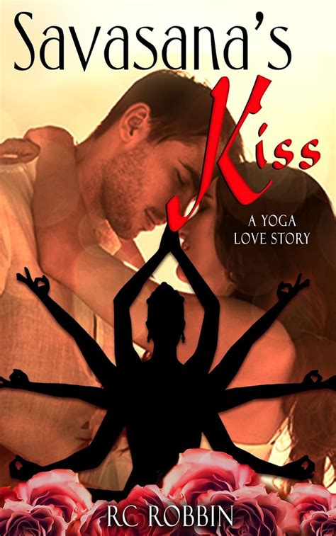 Savasana S Kiss A Yoga Love Story Kindle Edition By Robbin Rc