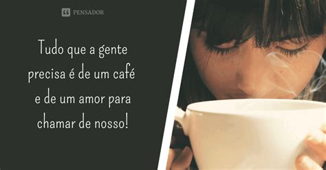 67 frases para expressar o seu amor por café Pensador