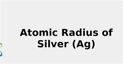 2022: Atomic Radius of Silver (Ag) [& State, Uses, Discovery ...