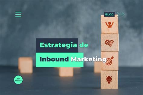 ¿cómo Hacer Una Estrategia De Inbound Marketing Retórica Marketing