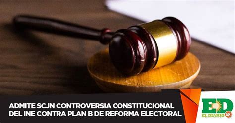 Admite Scjn Controversia Constitucional Del Ine Contra Plan B De