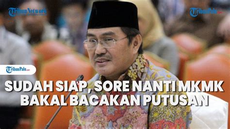 Sudah Siap Sore Nanti MKMK Bacakan Putusan 21 Laporan Dugaan