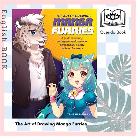 The Art Of Drawing Manga Furries A Guide To Drawing Anthropomorphic Kemono Kemonomimi And Scaly