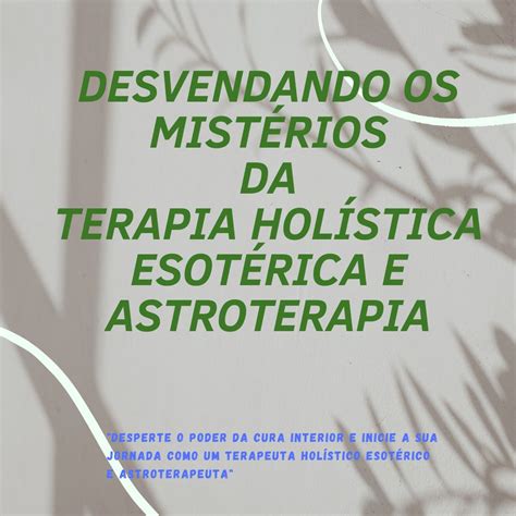 Desvendando os Mistérios da Terapia Holística Esotérica e Astroterapeuta