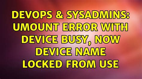 Devops Sysadmins Umount Error With Device Busy Now Device Name