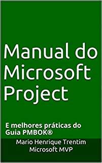 Manual do Microsoft Project E melhores práticas do Guia PMBOK eBook