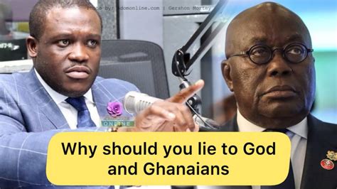 Nana Addo Should Be Dad By Now For Lying To God And Ghanaians Sam