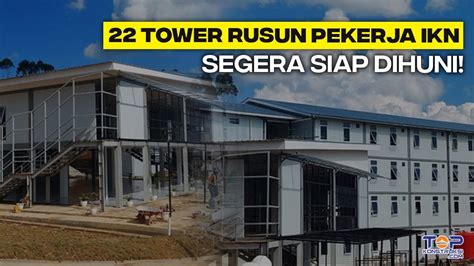 Proyek IKN Terkini 22 Tower Rusun Pekerja Siap Dihuni Didukung