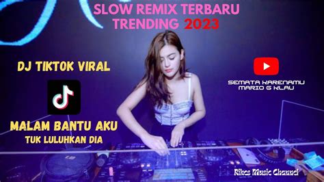 DJ MALAM BANTU AKU TUK LULUHKAN DIA SLOW REMIX TIKTOK VIRAL 2023