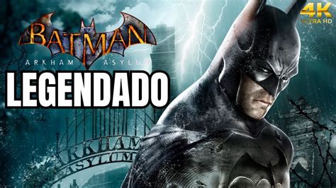 BATMAN ARKHAM ASYLUM GAMEPLAY COMPLETA EM 4K LEGENDADO EM PORTUGUÊS