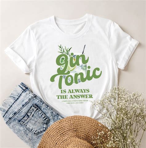 Gin Tonic Is Always The Answer T Shirt Gin Shirt Drinking Sayings