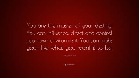 Napoleon Hill Quote You Are The Master Of Your Destiny You Can