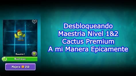 PVZ 2 Desbloqueando Maestria NIvel 1 2 Cactus Premium YouTube