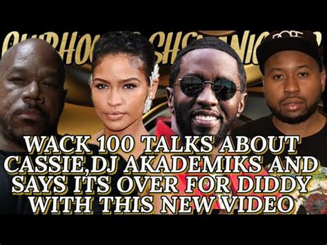 WACK 100 TALKS ABOUT CASSIE DJ AKADEMIKS AND SAYS ITS OVER FOR DIDDY