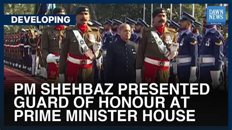 Pm Shehbaz Sharif Presented Guard Of Honour At Prime Minister House