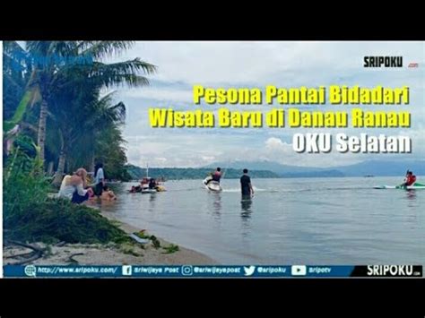 Pesona Pantai Bidadari Wisata Baru Di Danau Ranau Oku Selatan Youtube