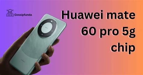 Huawei Mate 60 Pro 5g Chip Gossipfunda