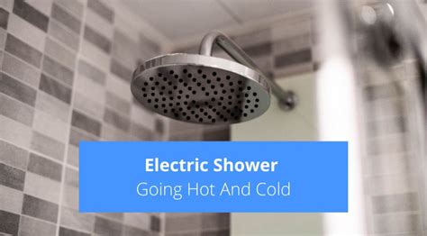 Electric Shower Going Hot And Cold Here S Why How To Fix It Check Appliance