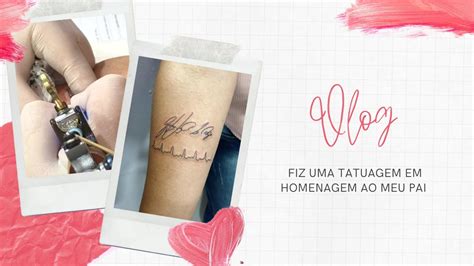 FIZ UMA TATUAGEM EM HOMENAGEM AO MEU PAI YouTube