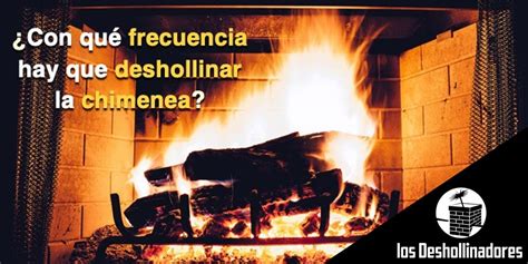 Frecuencia Para Deshollinar La Chimenea Los Deshollinadores