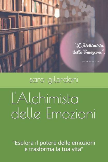 L Alchimista Delle Emozioni Esplora Il Potere Delle Emozioni E