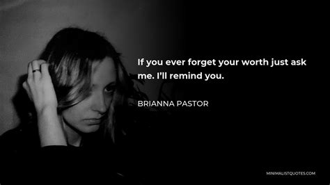 Brianna Pastor Quote If You Ever Forget Your Worth Just Ask Me Ill