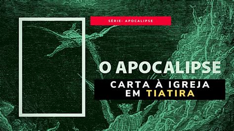 Carta Igreja Em Tiatira S Rie Apocalipse Epis Dio Youtube